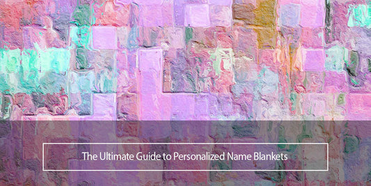 The Ultimate Guide to Personalized Name Blankets - Lofaris