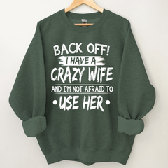 Lofaris Back Off I Have A Crazy Wife And I’m Not Afraid To Use Her Sweatshirt