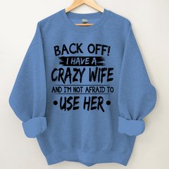 Lofaris Back Off I Have A Crazy Wife And I’m Not Afraid To Use Her Sweatshirt