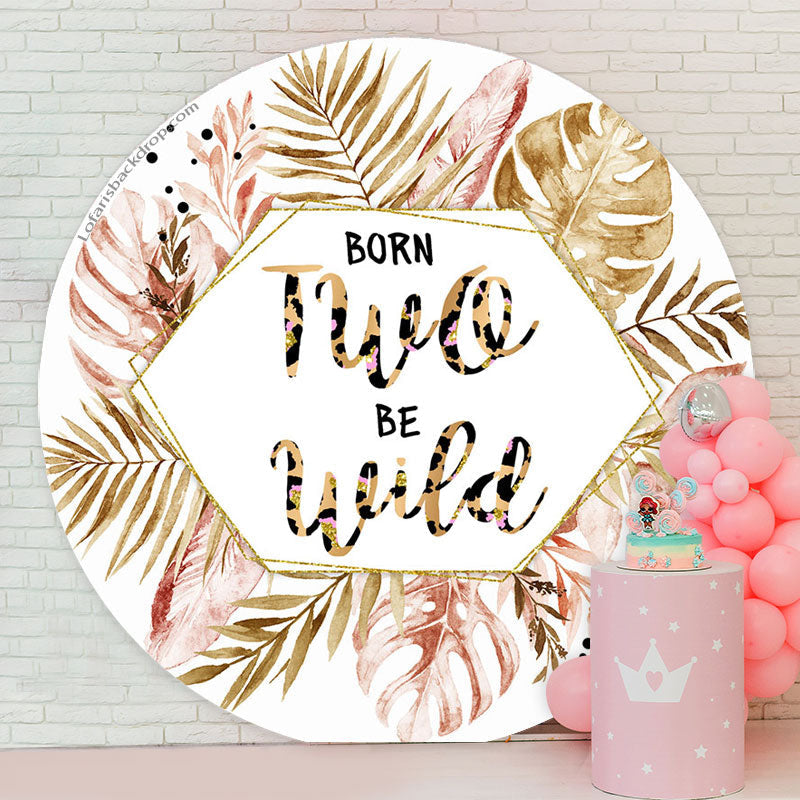 Lofaris Born Two Be Wild Leaves Round 2nd Birthday Backdrop
