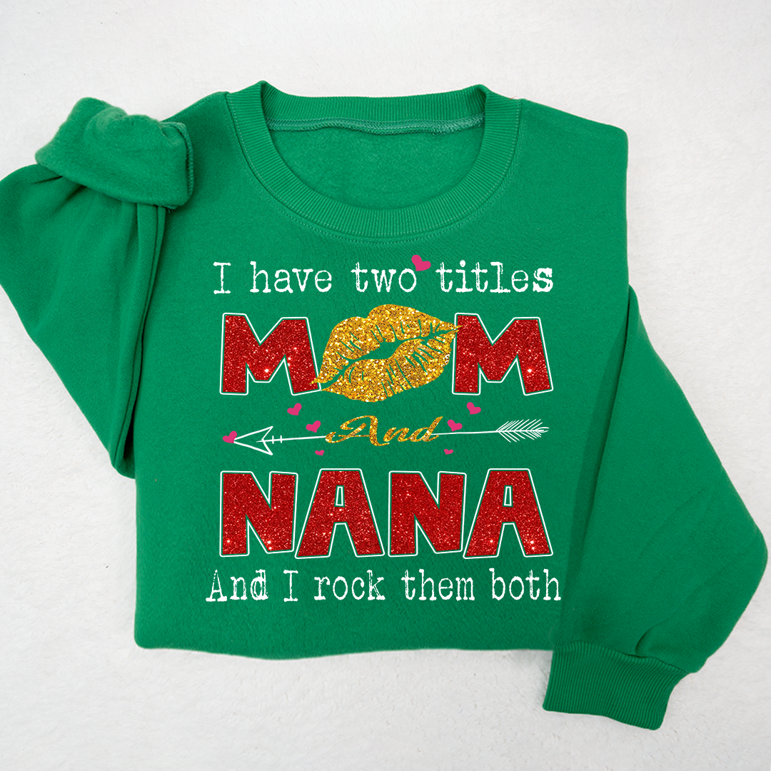 Lofaris Glitter I Have Two Tittle Mom And Nana Them Both Sweatshirt