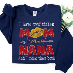 Lofaris Glitter I Have Two Tittle Mom And Nana Them Both Sweatshirt