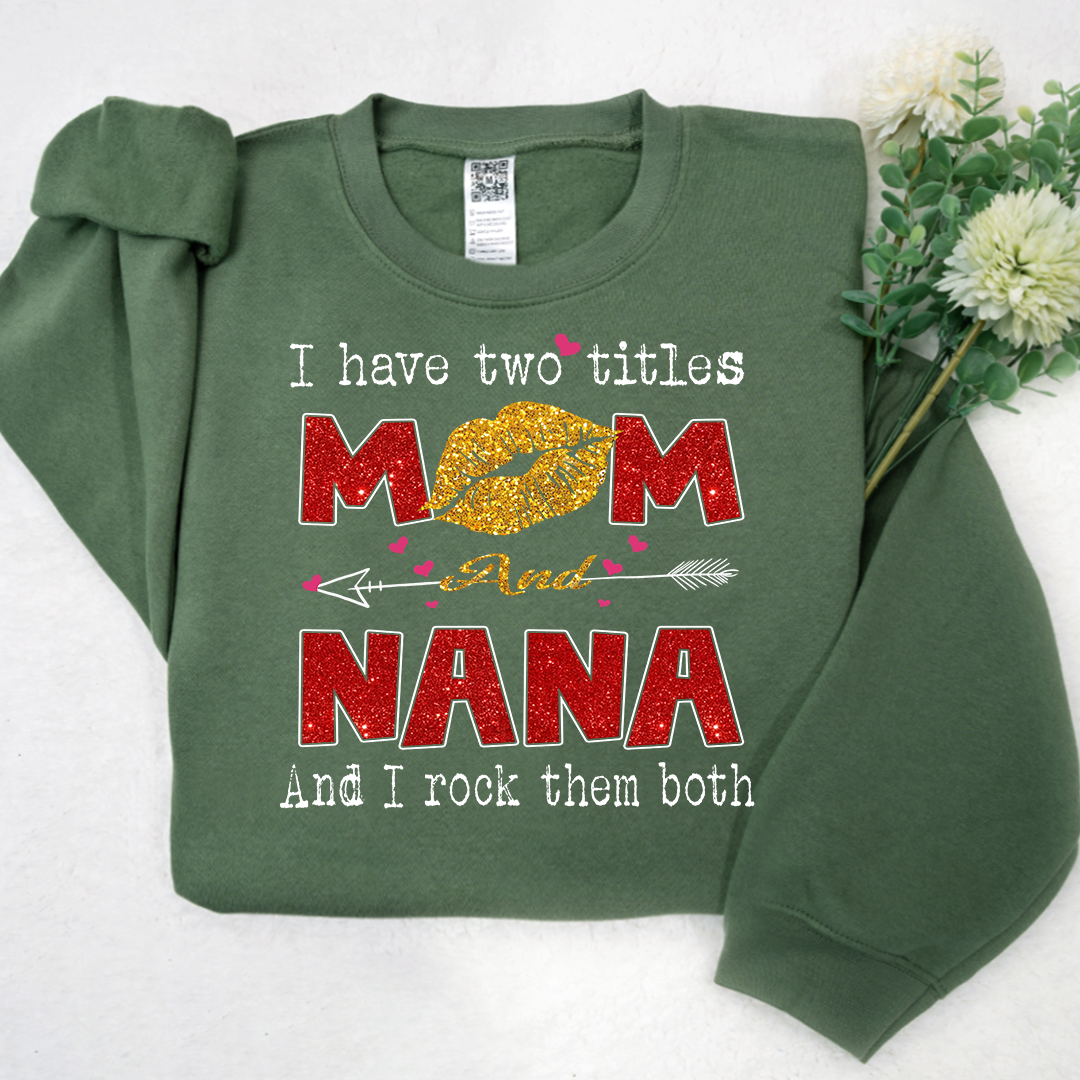 Lofaris Glitter I Have Two Tittle Mom And Nana Them Both Sweatshirt