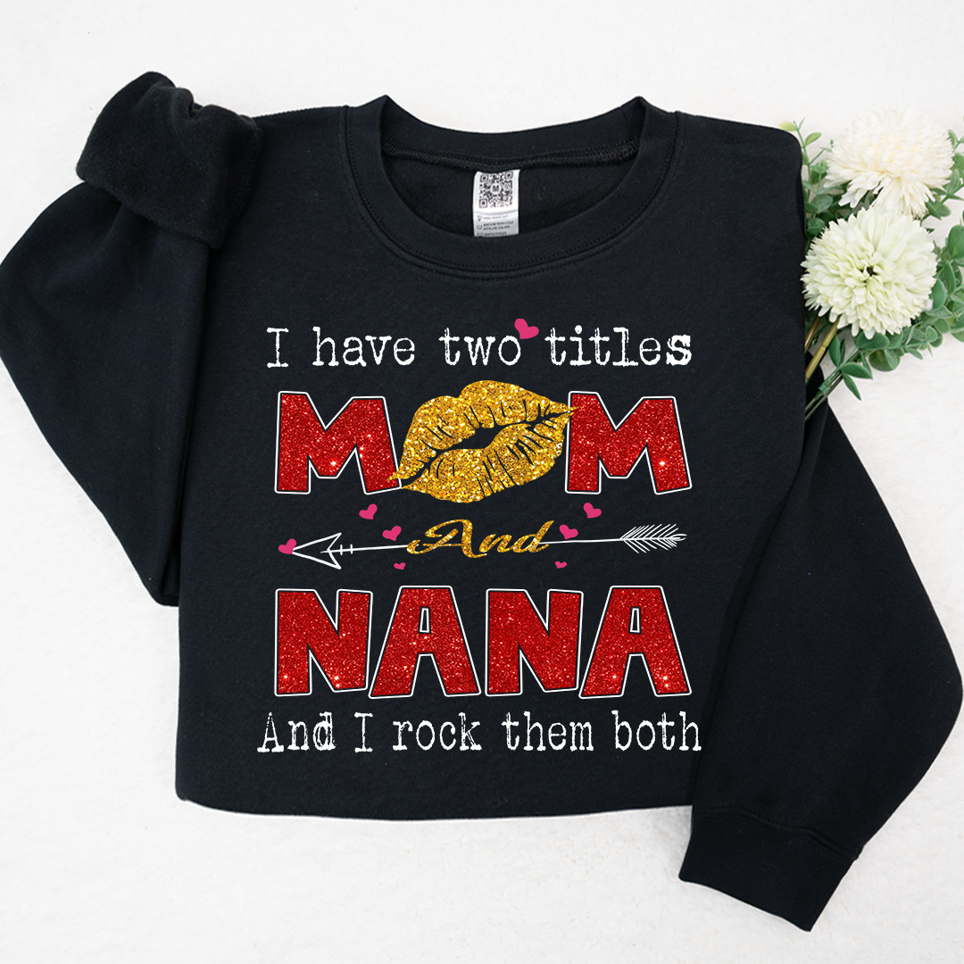 Lofaris Glitter I Have Two Tittle Mom And Nana Them Both Sweatshirt