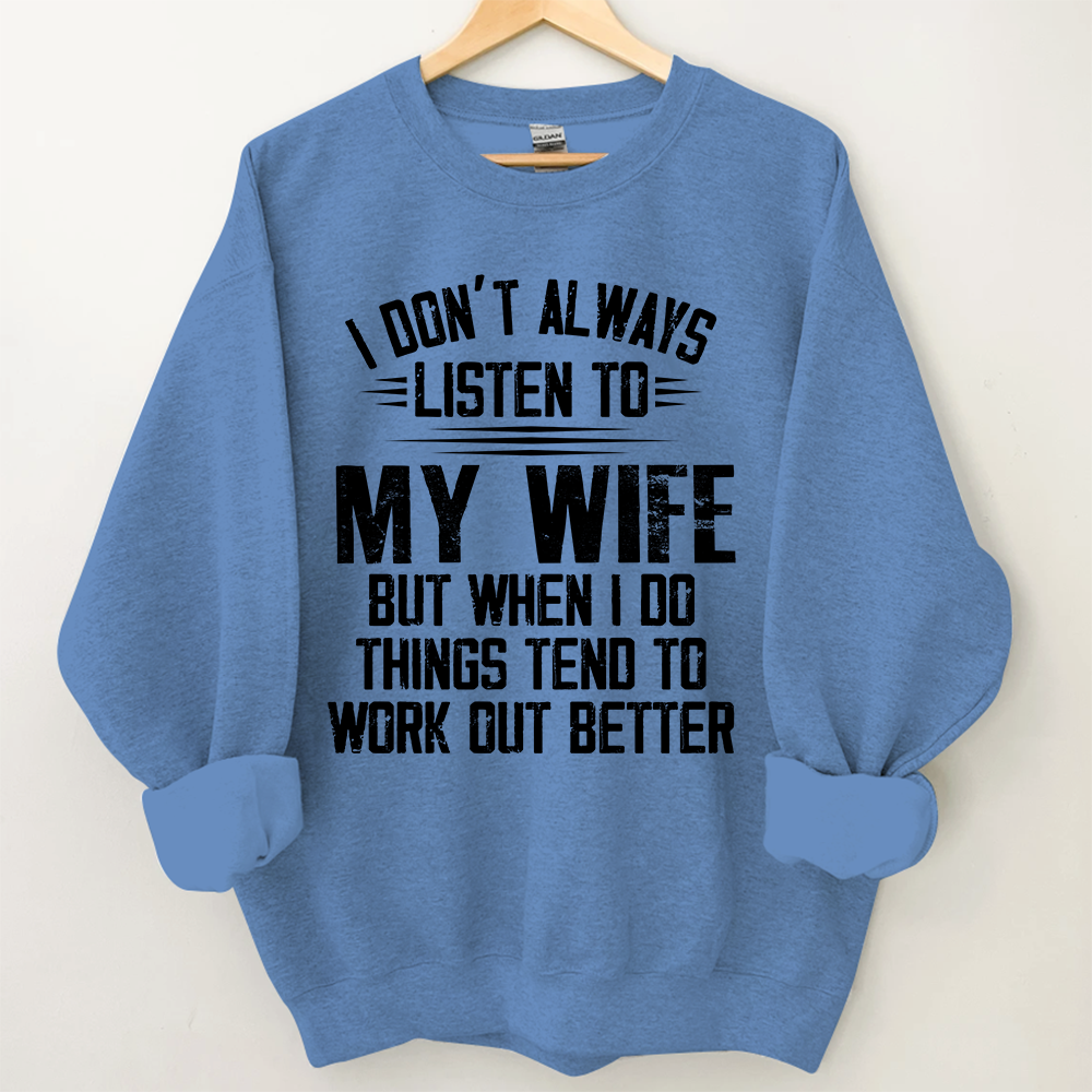 Lofaris I Don’t Always Listen To My Wife But When Do Things Tend Work Out Better Sweatshirt