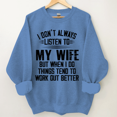 Lofaris I Don’t Always Listen To My Wife But When Do Things Tend Work Out Better Sweatshirt
