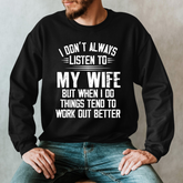 Lofaris I Don’t Always Listen To My Wife But When Do Things Tend Work Out Better Sweatshirt