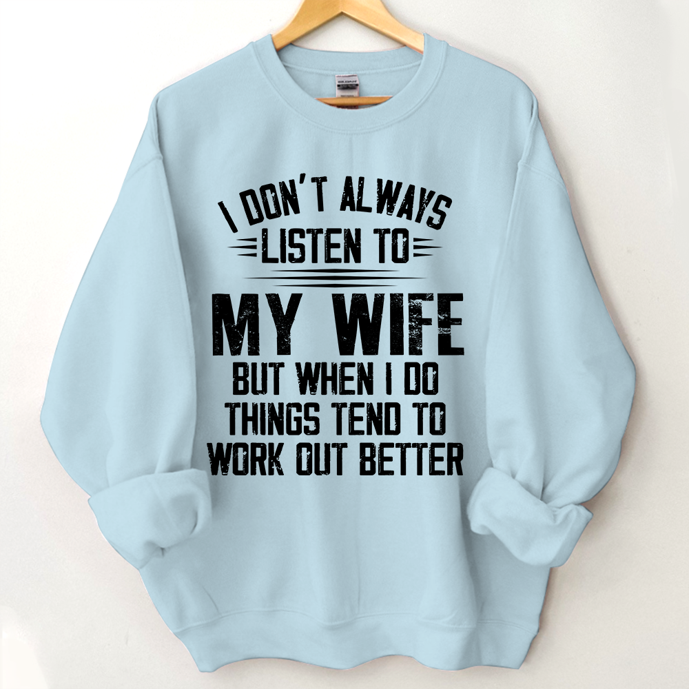 Lofaris I Don’t Always Listen To My Wife But When Do Things Tend Work Out Better Sweatshirt