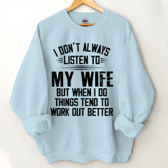 Lofaris I Don’t Always Listen To My Wife But When Do Things Tend Work Out Better Sweatshirt