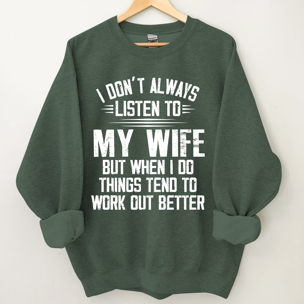 Lofaris I Don’t Always Listen To My Wife But When Do Things Tend Work Out Better Sweatshirt