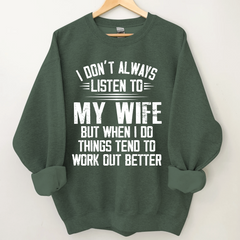 Lofaris I Don’t Always Listen To My Wife But When Do Things Tend Work Out Better Sweatshirt
