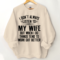 Lofaris I Don’t Always Listen To My Wife But When Do Things Tend Work Out Better Sweatshirt