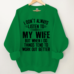 Lofaris I Don’t Always Listen To My Wife But When Do Things Tend Work Out Better Sweatshirt