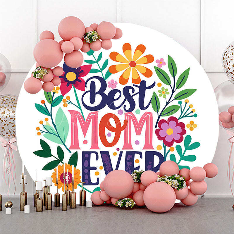 Lofaris Color Floral Best Mom Ever Round Mothers Day Backdrop