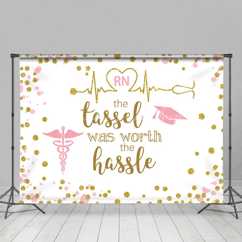 Lofaris The Tassel Was Worth Hassle Nurse Grad Backdrop