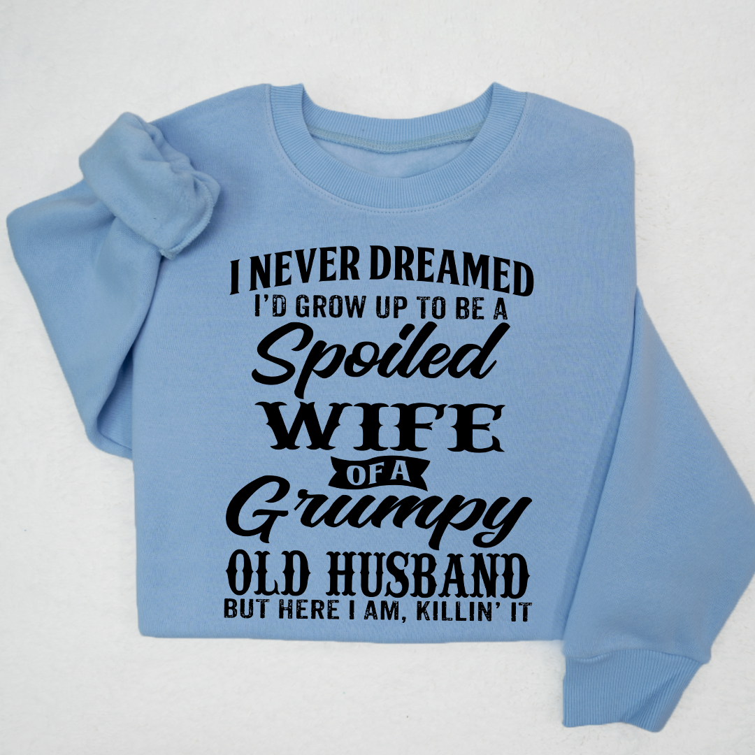 Lofaris I Never Dreamed I’d Grow Up To Be A Spoiled Wife Of Grumpy Old Husband Sweatshirt LTP01