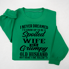 Lofaris I Never Dreamed I’d Grow Up To Be A Spoiled Wife Of Grumpy Old Husband Sweatshirt LTP01