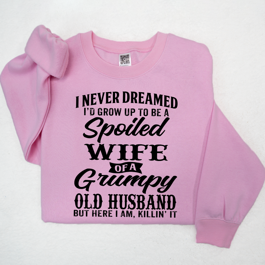 Lofaris I Never Dreamed I’d Grow Up To Be A Spoiled Wife Of Grumpy Old Husband Sweatshirt LTP01