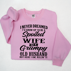 Lofaris I Never Dreamed I’d Grow Up To Be A Spoiled Wife Of Grumpy Old Husband Sweatshirt LTP01