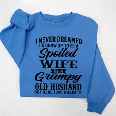 Lofaris I Never Dreamed I’d Grow Up To Be A Spoiled Wife Of Grumpy Old Husband Sweatshirt LTP01
