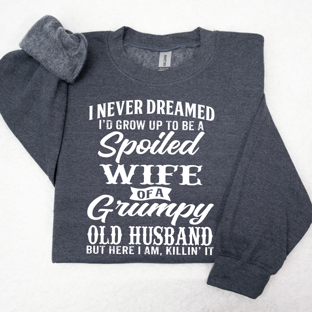 Lofaris I Never Dreamed I’d Grow Up To Be A Spoiled Wife Of Grumpy Old Husband Sweatshirt LTP01
