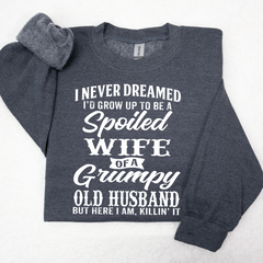 Lofaris I Never Dreamed I’d Grow Up To Be A Spoiled Wife Of Grumpy Old Husband Sweatshirt LTP01