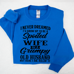 Lofaris I Never Dreamed I’d Grow Up To Be A Spoiled Wife Of Grumpy Old Husband Sweatshirt LTP01