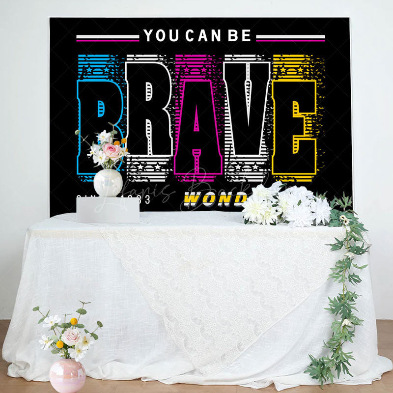 Lofaris You Can Be Brave Wonderful Positive Birthday Backdrop
