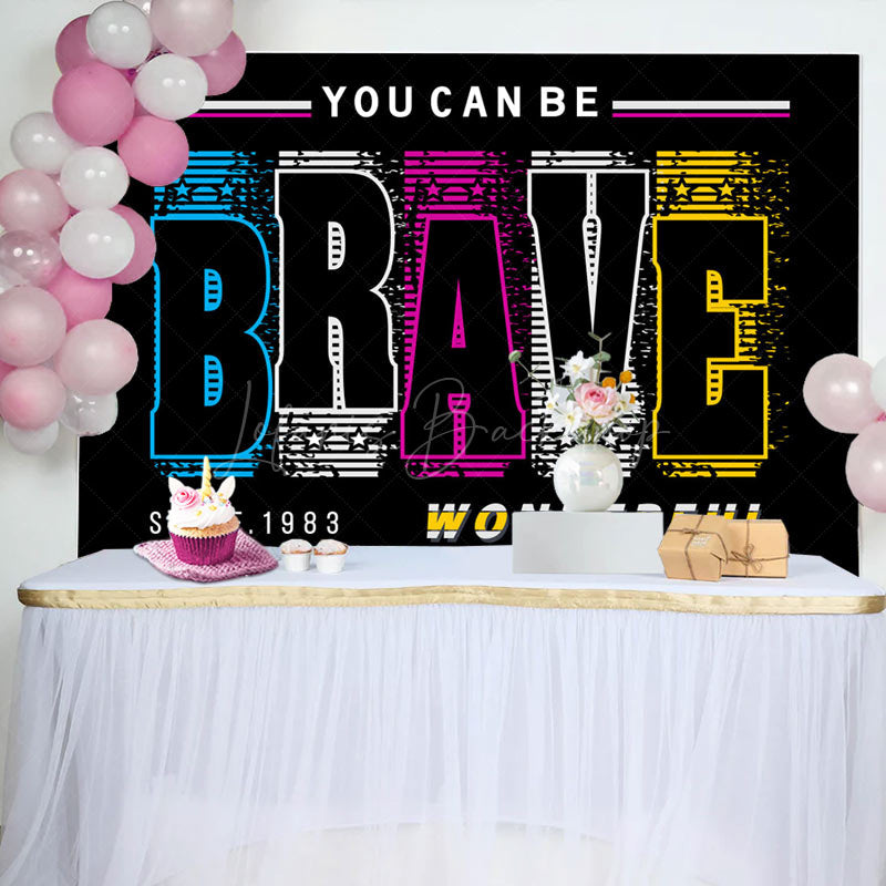 Lofaris You Can Be Brave Wonderful Positive Birthday Backdrop