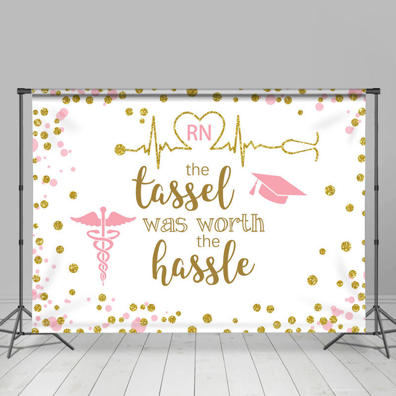 Lofaris The Tassel Was Worth Hassle Nurse Grad Backdrop