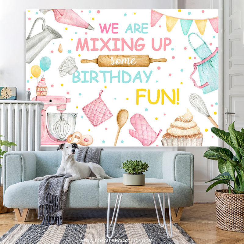 Lofaris We Are Mixing Up Some Birthday Fun Backdrop For Girls