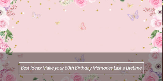 Best Ideas: Make your 80th Birthday Memories Last a Lifetime - Lofaris