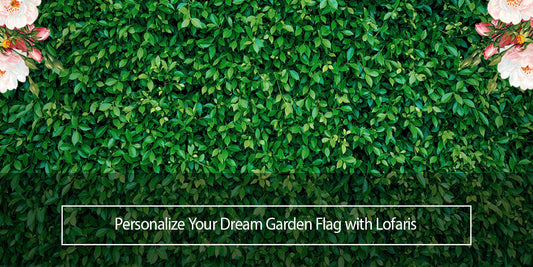 Personalize Your Dream Garden Flag with Lofaris
