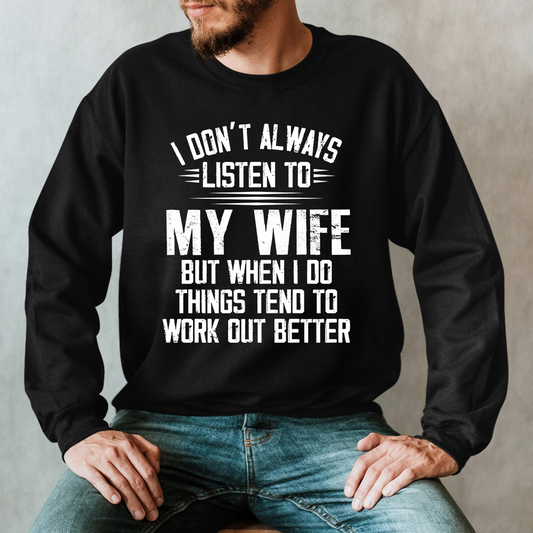 Lofaris I Don’t Always Listen To My Wife But When Do Things Tend Work Out Better Sweatshirt