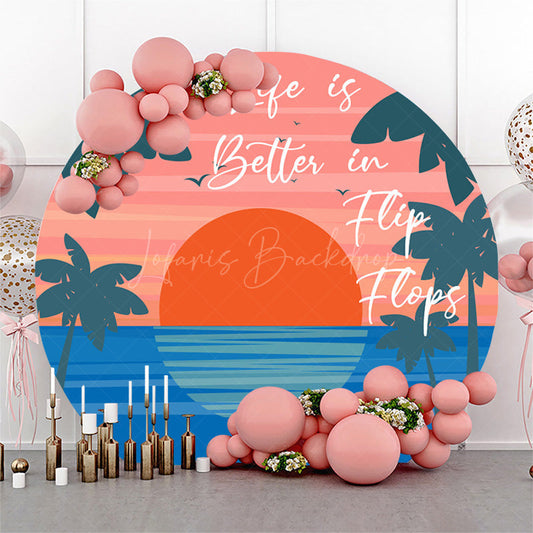 Lofaris Life Is Better In Flip Flops Sunset Round Backdrop