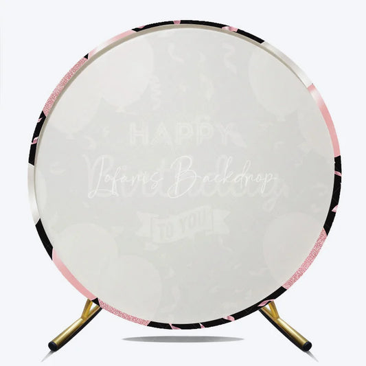 Lofaris Pink and White Balloons Round Backdrop Happy Birthday to You Black Background Elegant Girls Party Decor