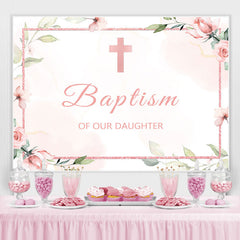 Lofaris Baptism of Our Daughter Pink Floral Backdrop for Girl