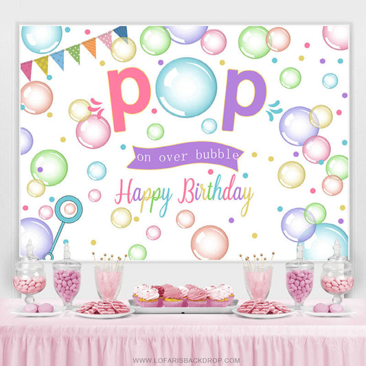 Lofaris Colorful Pop On Over Bubble Happy Birthday Backdrop