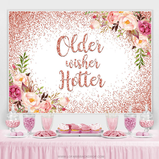 Lofaris Rose Gold Floral Older Wishes Hotter Birthday Backdrop